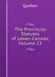 The Provincial Statutes of Lower-Canada, Volume 13, Quebec 