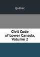 Civil Code of Lower Canada, Volume 2, Quebec 