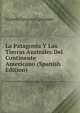 La Patagonia Y Las Tierras Australes Del Continente Americano (Spanish Edition), Vicente Gregorio Quesada 