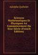 Sciences Mathematiques Et Physiques Au Commencement Du Xixe Siecle (French Edition), Lambert Adolphe J. Quetelet 