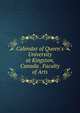 Calendar of Queen's University at Kingston, Canada . Faculty of Arts, 