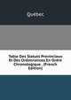 Table Des Statuts Provinciaux Et Des Ordonnances En Ordre Chronologique . (French Edition), Quebec 