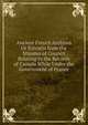 Ancient French Archives Or Extracts from the Minutes of Council Relating to the Records of Canada While Under the Government of France, 
