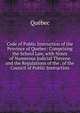 Code of Public Instruction of the Province of Quebec: Comprising the School Law, with Notes of Numerous Judicial Thereon and the Regulations of the . of the Council of Public Instruction, Quebec 