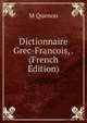 Dictionnaire Grec-Francois, . (French Edition), M Quenon 