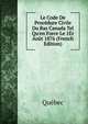 Le Code De Proc?dure Civile Du Bas Canada Tel Qu'en Force Le 1Er Ao?t 1876 (French Edition), Quebec 
