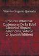 Cronicas Potosinas: Costumbres De La Edad Medieval Hispano-Americana, Volume 2 (Spanish Edition), Vicente Gregorio Quesada 