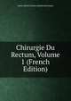Chirurgie Du Rectum, Volume 1 (French Edition), Henri Albert Charles Antoine Hartmann 
