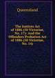 The Justices Act of 1886 (50 Victoriae, No. 17): And the Offenders Probation Act of 1886 (50 Victoriae, No. 14), Queensland 