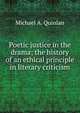 Poetic justice in the drama; the history of an ethical principle in literary criticism, Michael A. Quinlan 