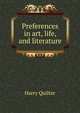 Preferences in art, life, and literature, Harry Quilter 
