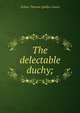 The delectable duchy;, Arthur Thomas Quiller-Couch 