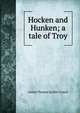 Hocken and Hunken; a tale of Troy, Arthur Thomas Quiller-Couch 