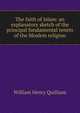 The faith of Islam: an explanatory sketch of the principal fundamental tenets of the Moslem religion, William Henry Quilliam 