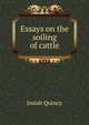 Essays on the soiling of cattle, Quincy, Josiah 