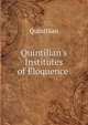 Quintilian's Institutes of Eloquence ., Quintilian 