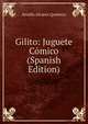 Gilito: Juguete Comico (Spanish Edition), Serafin Alvarez Quintero 