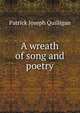 A wreath of song and poetry, Patrick Joseph Quilligan 