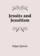 Jesuits and Jesuitism, Edgar Quinet 