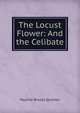 The Locust Flower: And the Celibate, Pauline Brooks Quinton 