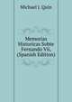 Memorias Historicas Sobte Fernando Vii, (Spanish Edition), Michael J. Quin 