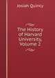 The History of Harvard University, Volume 2, Quincy, Josiah 