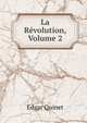 La Revolution, Volume 2, Edgar Quinet 