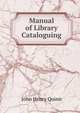 Manual of Library Cataloguing, John Henry Quinn 