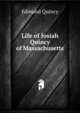 Life of Josiah Quincy of Massachusetts, Edmund Quincy 