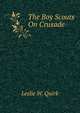 The Boy Scouts On Crusade, Leslie W. Quirk 