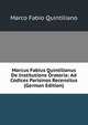Marcus Fabius Quintilianus De Institutione Oratoria: Ad Codices Parisinos Recensitus (German Edition), Marco Fabio Quintiliano 