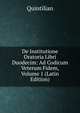 De Institutione Oratoria Libri Duodecim: Ad Codicum Veterum Fidem, Volume 1 (Latin Edition), Quintilian 