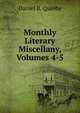 Monthly Literary Miscellany, Volumes 4-5, Daniel B. Quinby 