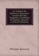 Le Theatre De Monsieur Quinault: Contenant Ses Tragedies, Comedies, Et Operas, Volume 1 (French Edition), Philippe Quinault 