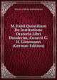 M. Fabii Quintiliani De Institutione Oratoria Libri Duodecim, Curavit G.H. Lunemann (German Edition), Marcus Fabius Quintilianus 