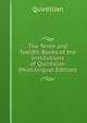 The Tenth and Twelfth Books of the Institutions of Quintilian. With Explanatory Notes, Quintilian 