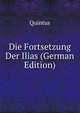 Die Fortsetzung Der Ilias (German Edition), Quintus 