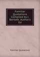 Familiar Quotations Compiled by J. Bartlett. Author's Ed, Familiar Quotations 