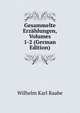 Gesammelte Erzahlungen, Volumes 1-2 (German Edition), Wilhelm Karl Raabe 