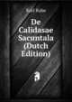 De Calidasae Sacuntala (Dutch Edition), Karl Rabe 