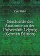 Geschichte der Anatomie an der Universitat Leipzig (German Edition), Carl Rabl 