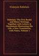 Rabelais: The Five Books and Minor Writings, Together with Letters & Documents Illustrating His Life. a New Translation, with Notes, Volume 1, Francois Rabelais 