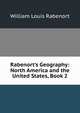 Rabenort's Geography: North America and the United States, Book 2, William Louis Rabenort 