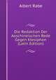 Die Redaktion Der Aeschineischen Rede Gegen Ktesiphon (Latin Edition), Albert Rabe 