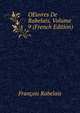 OEuvres De Rabelais, Volume 9 (French Edition), Francois Rabelais 
