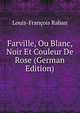 Farville, Ou Blanc, Noir Et Couleur De Rose (German Edition), Louis-Francois Raban 