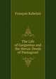 The Life of Gargantua and the Heroic Deeds of Pantagruel, Francois Rabelais 