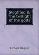 Siegfried & The twilight of the gods, Richard Wagner 