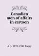Canadian men of affairs in cartoon, A G. 1870-1941 Racey 