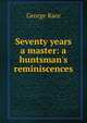 Seventy years a master: a huntsman's reminiscences, George Race 
